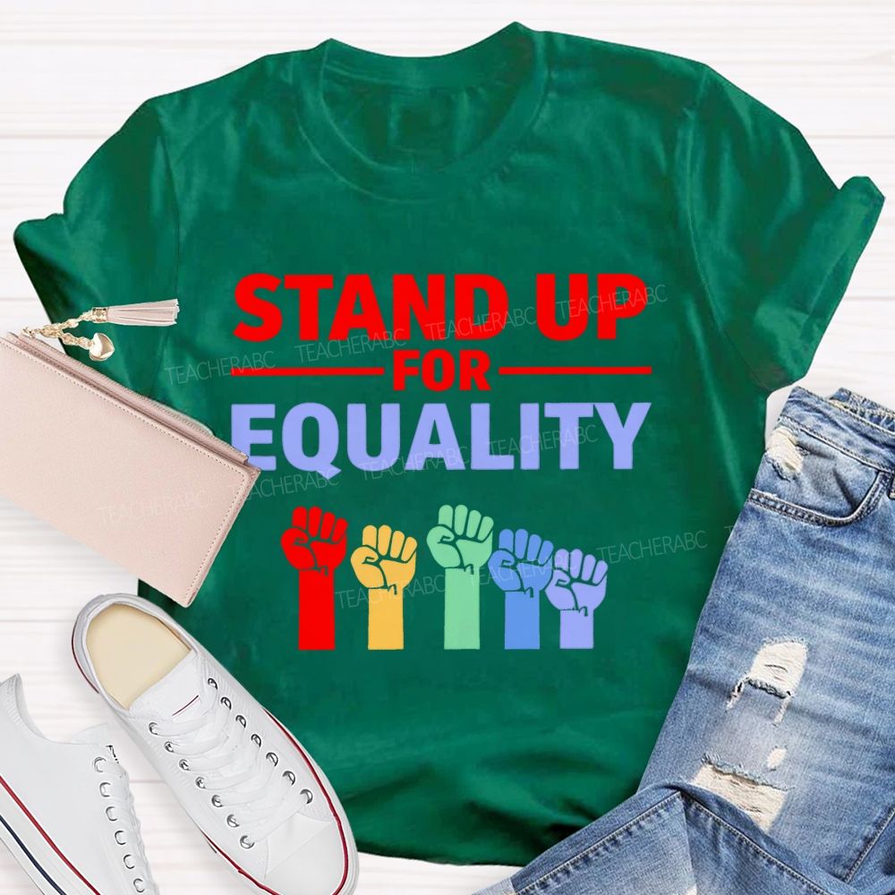 Stand Up For Equality  Teacher T-shirt