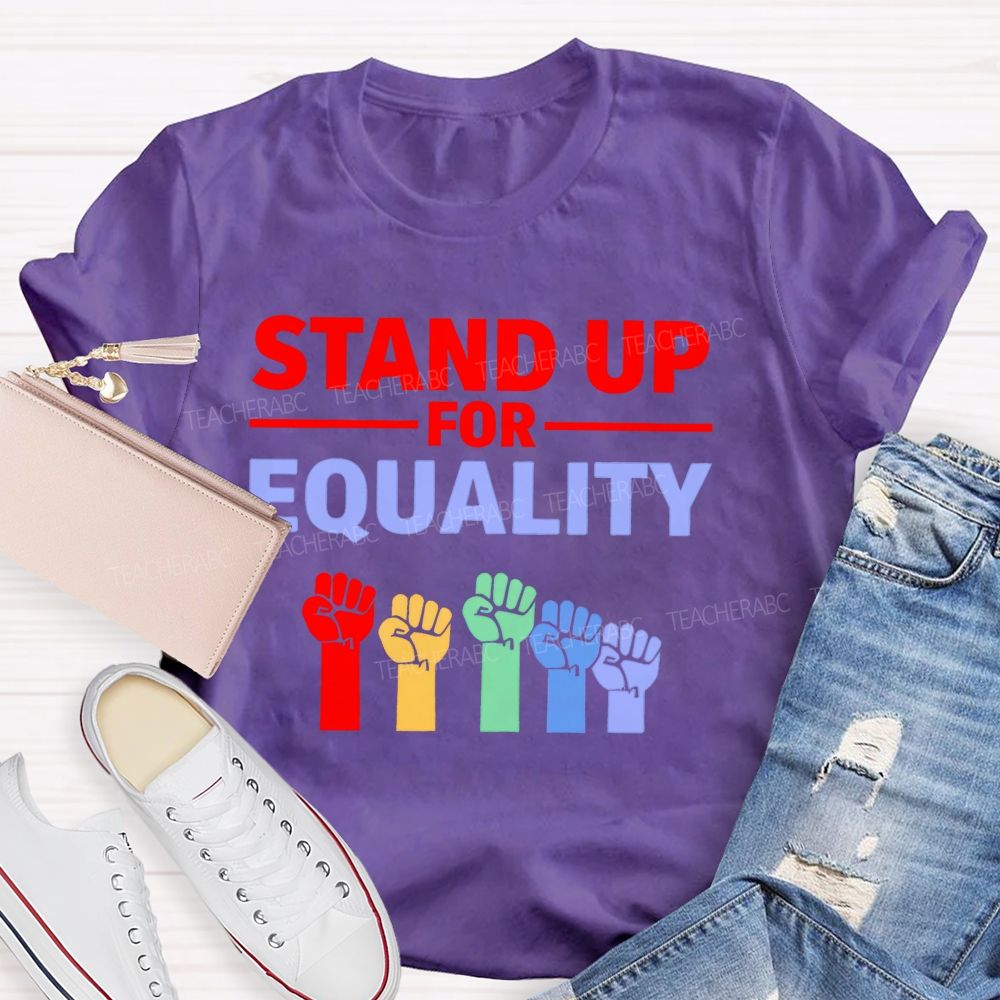 Stand Up For Equality  Teacher T-shirt