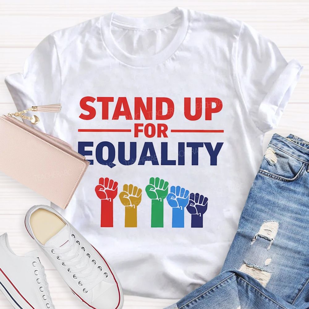 Stand Up For Equality  Teacher T-shirt