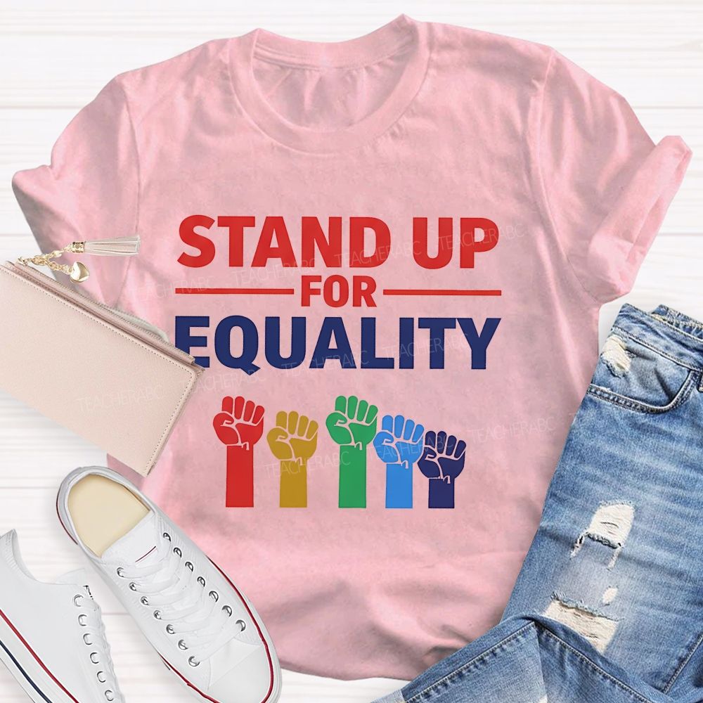 Stand Up For Equality  Teacher T-shirt
