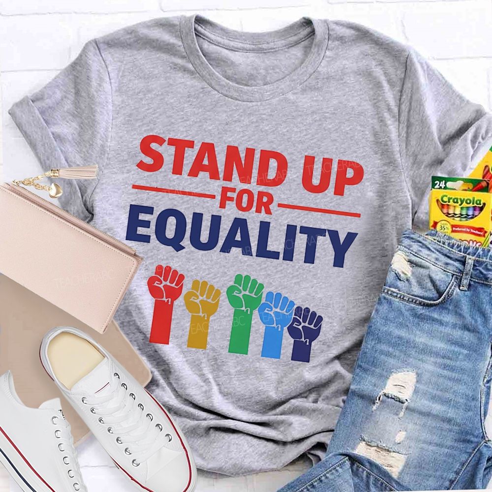 Stand Up For Equality  Teacher T-shirt