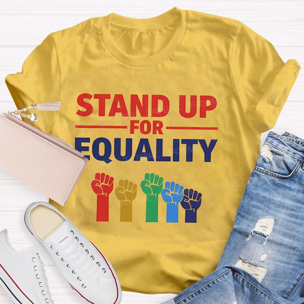 Stand Up For Equality  Teacher T-shirt