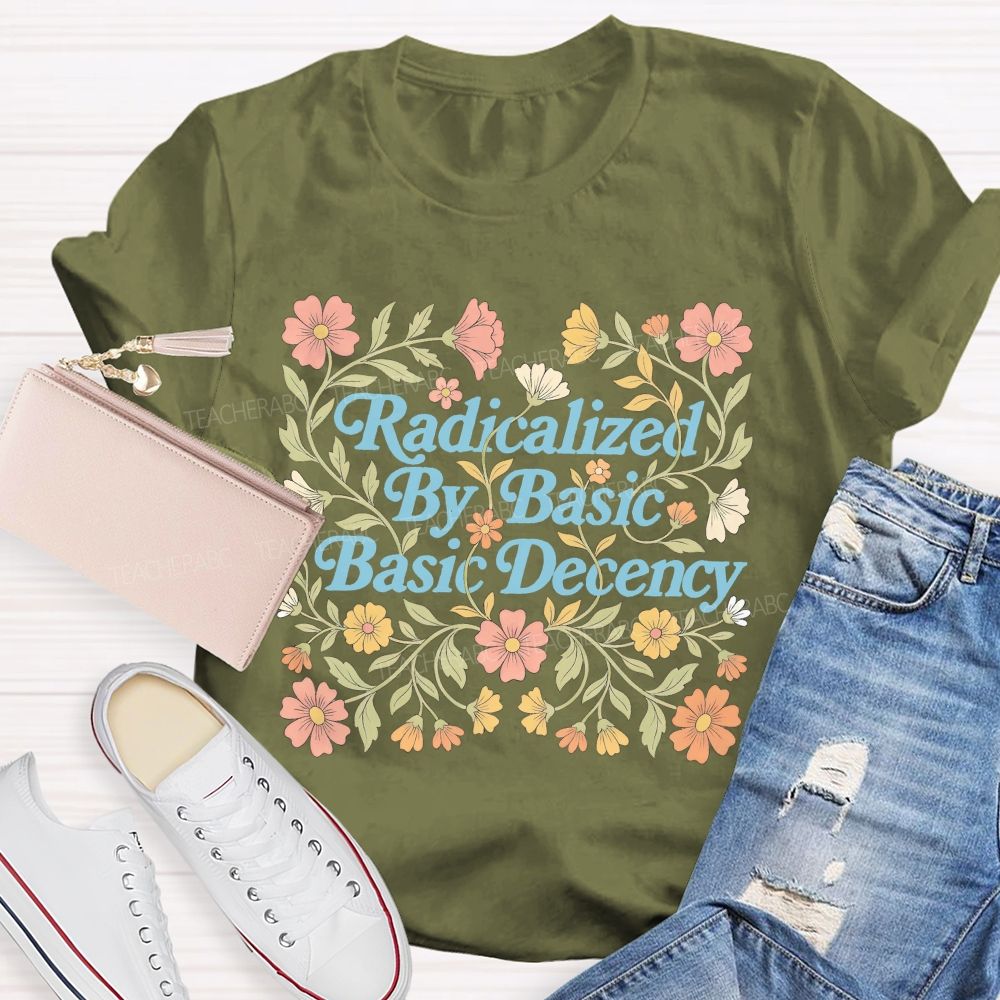 Radicalized By Basic Decency Flowers Letters Patterns  Teacher T-shirt