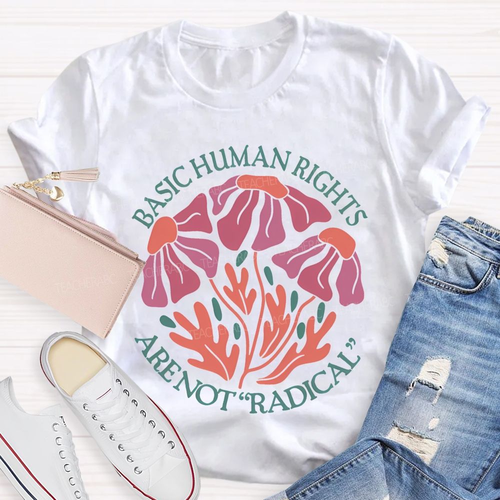 Basic Human Rights Are Not  Radical Patterns  Teacher T-shirt