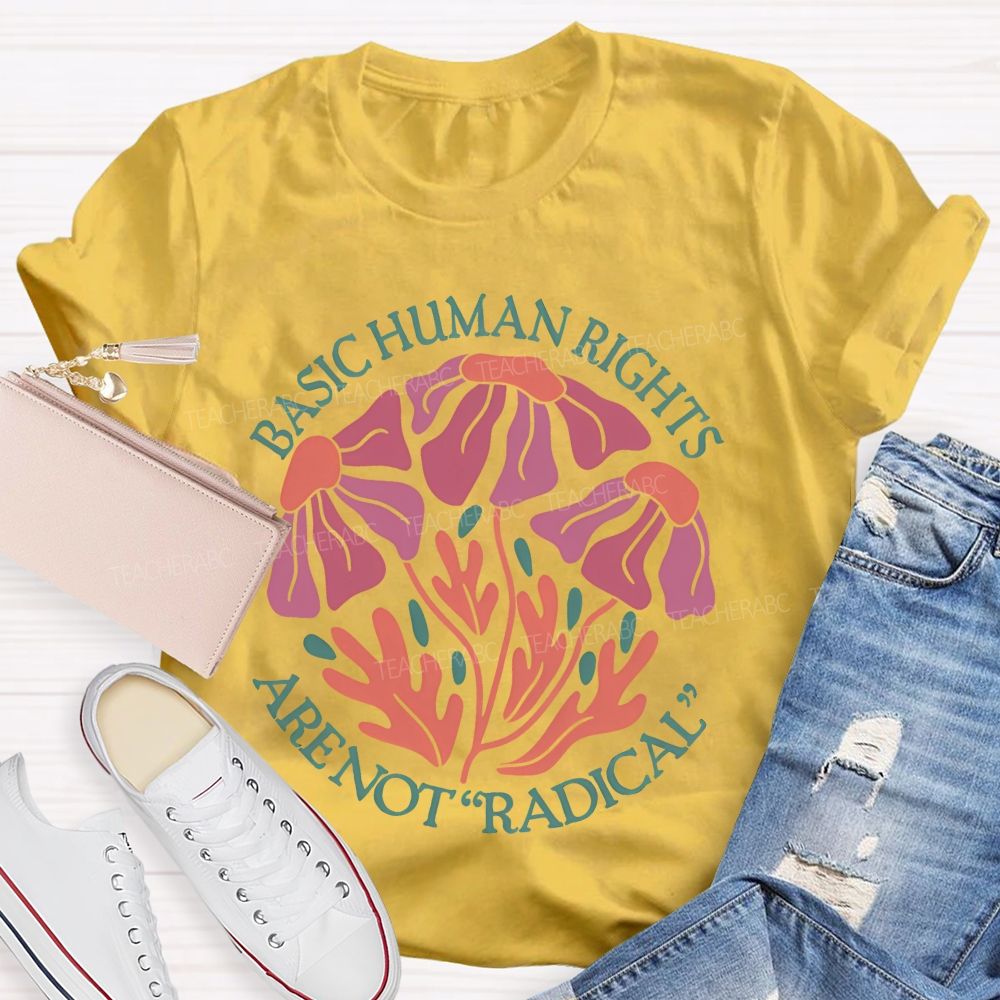 Basic Human Rights Are Not  Radical Patterns  Teacher T-shirt