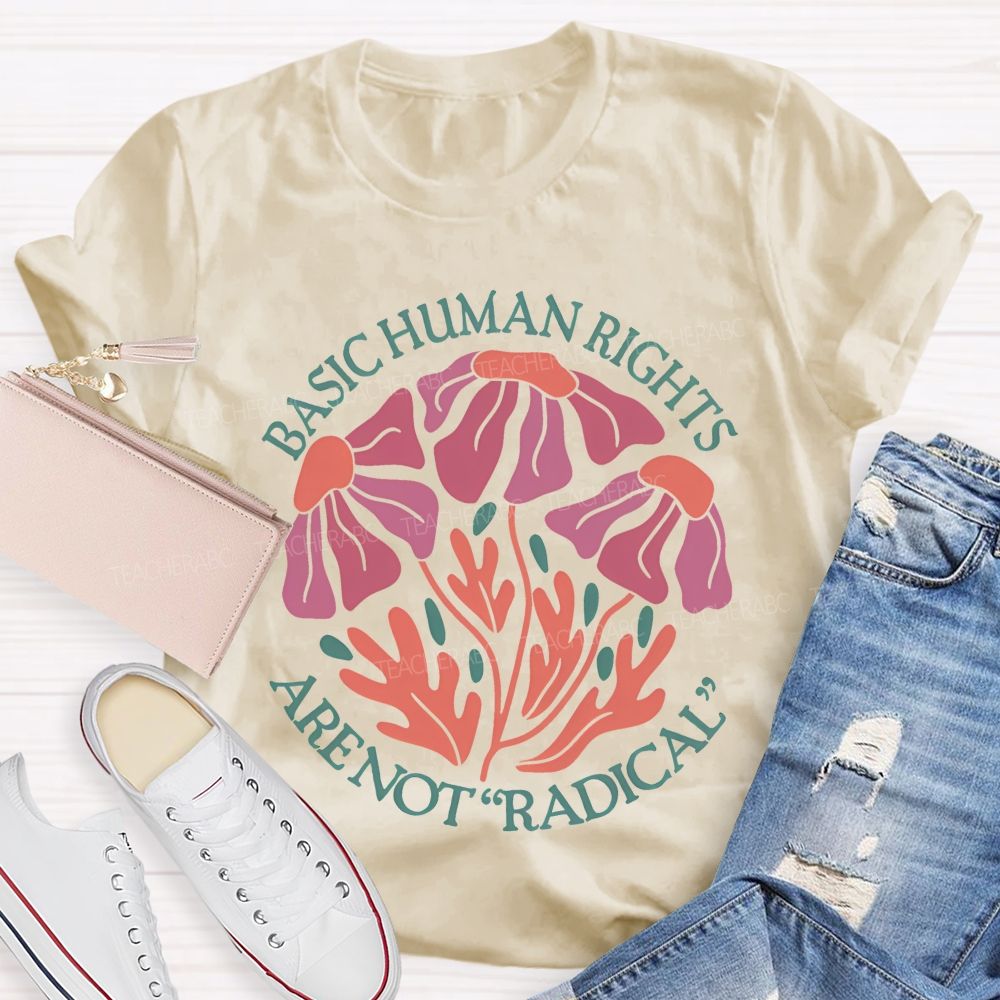 Basic Human Rights Are Not  Radical Patterns  Teacher T-shirt