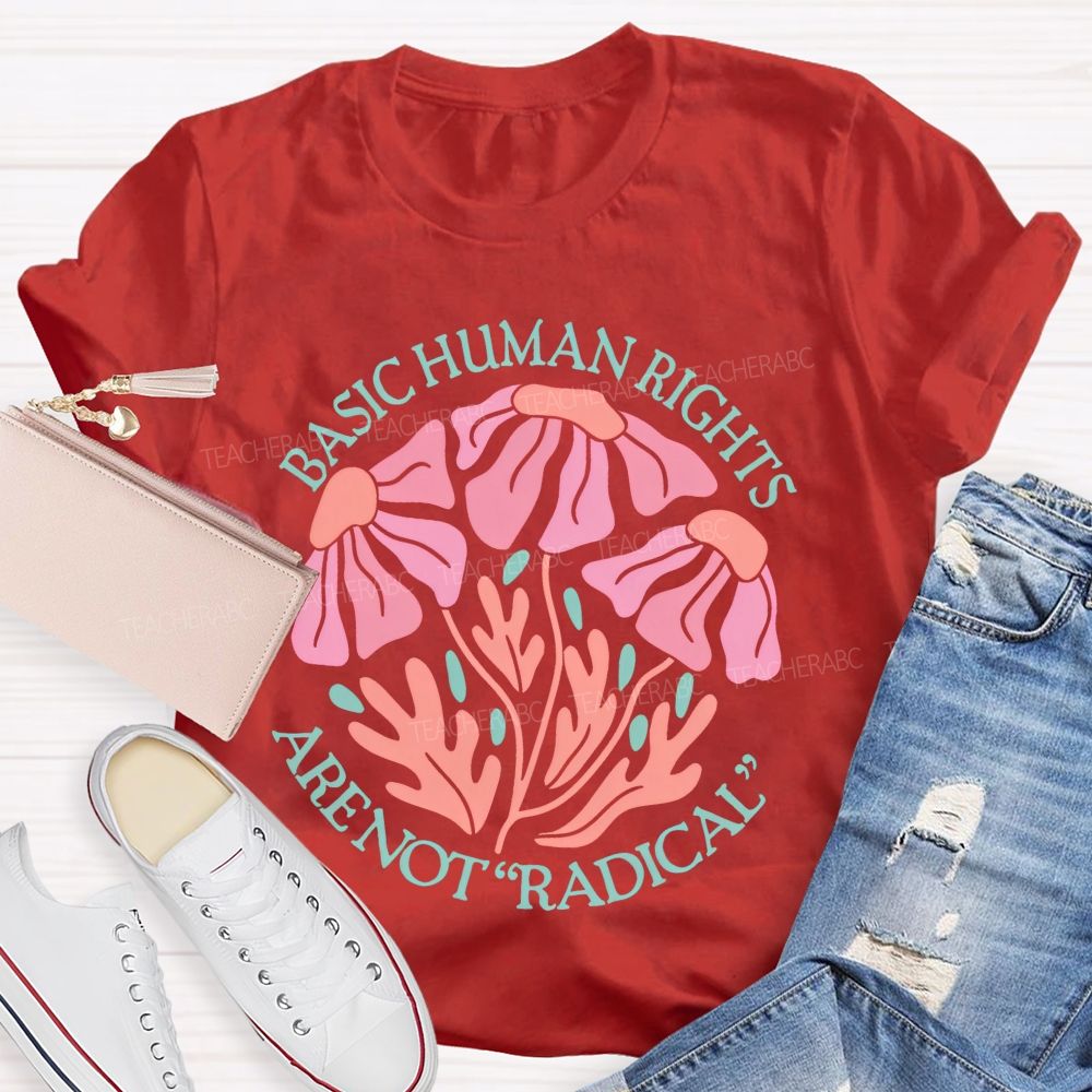 Basic Human Rights Are Not  Radical Patterns  Teacher T-shirt