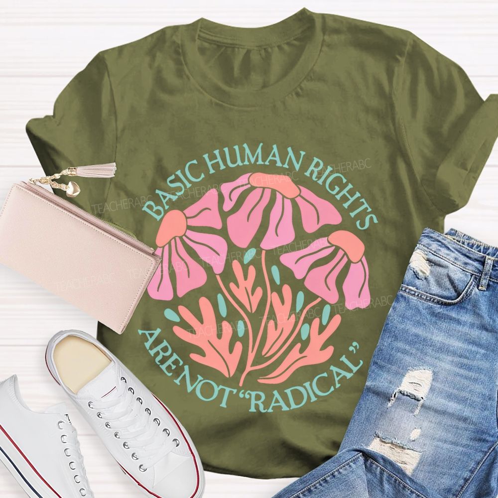Basic Human Rights Are Not  Radical Patterns  Teacher T-shirt