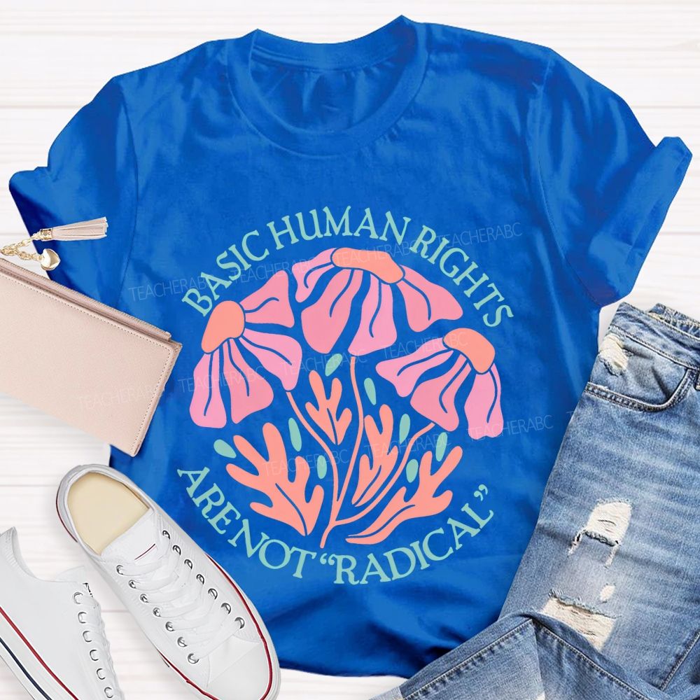 Basic Human Rights Are Not  Radical Patterns  Teacher T-shirt