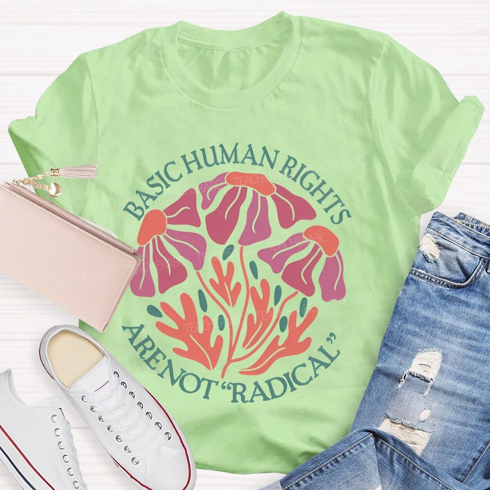 Basic Human Rights Are Not  Radical Patterns  Teacher T-shirt