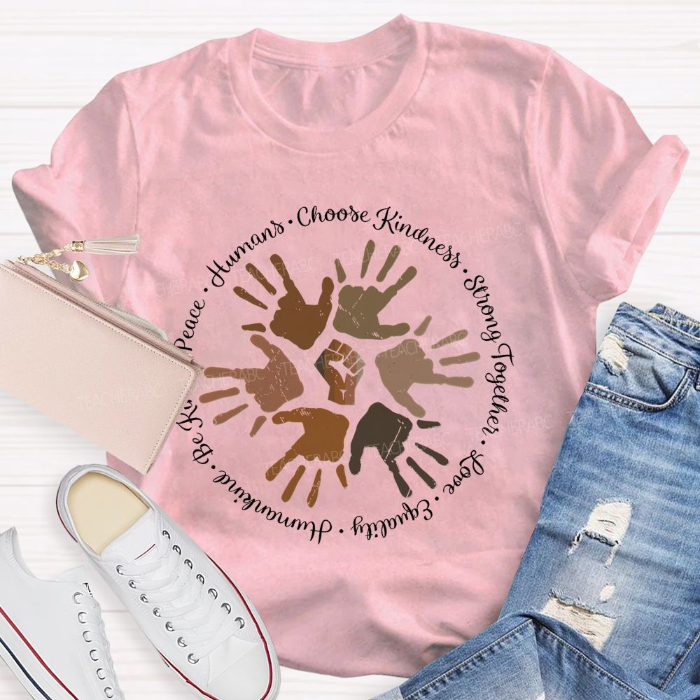 Humans Choose Kindness  Teacher T-shirt
