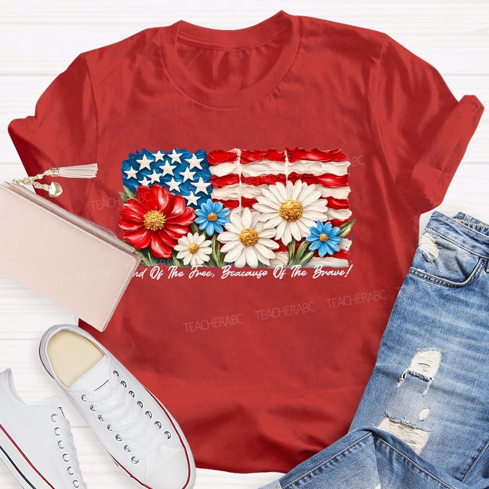 Land Of The Free Because Of The Brave  Flowers Letters Patterns  Teacher T-shirt