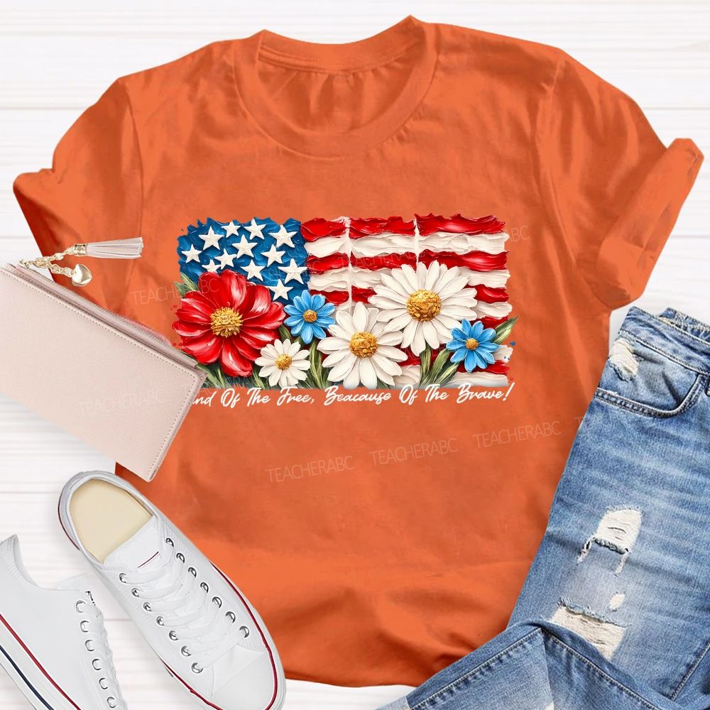 Land Of The Free Because Of The Brave  Flowers Letters Patterns  Teacher T-shirt