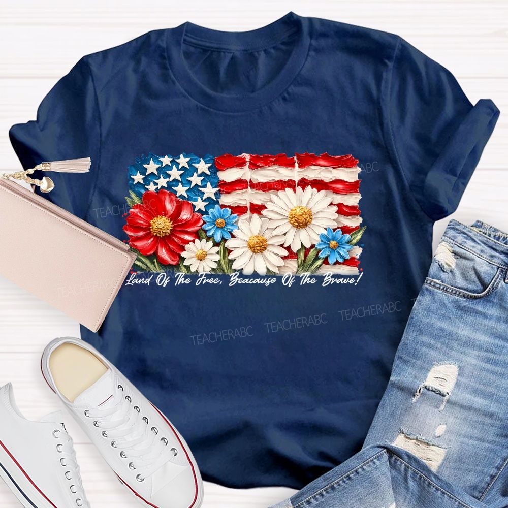 Land Of The Free Because Of The Brave  Flowers Letters Patterns  Teacher T-shirt
