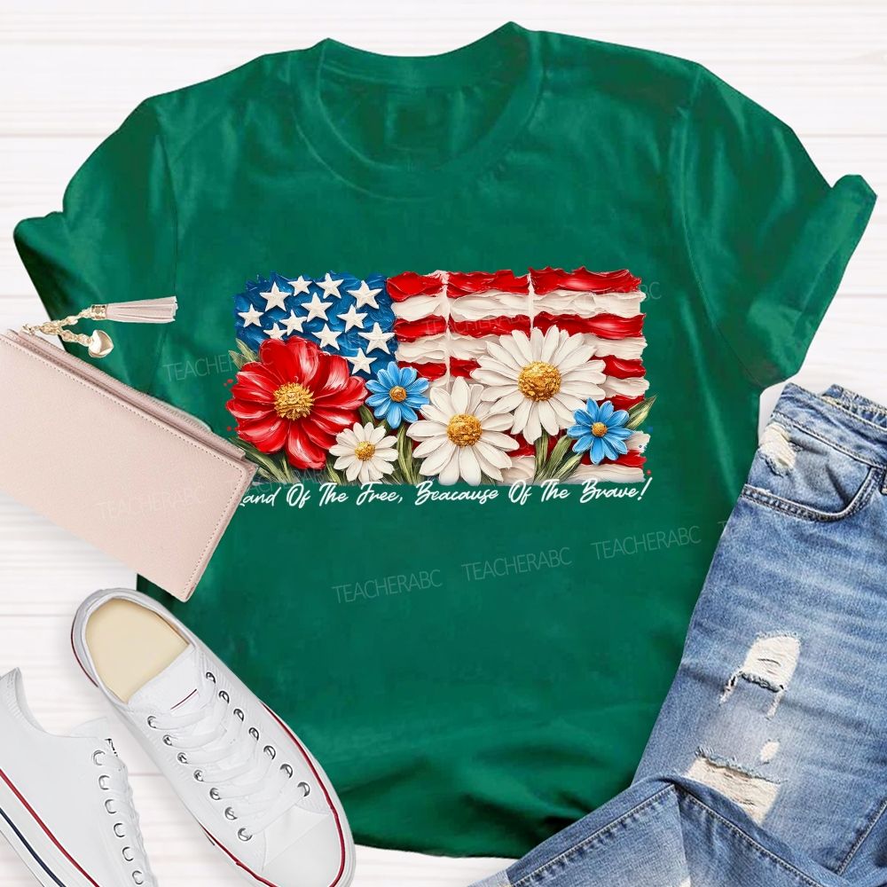 Land Of The Free Because Of The Brave  Flowers Letters Patterns  Teacher T-shirt