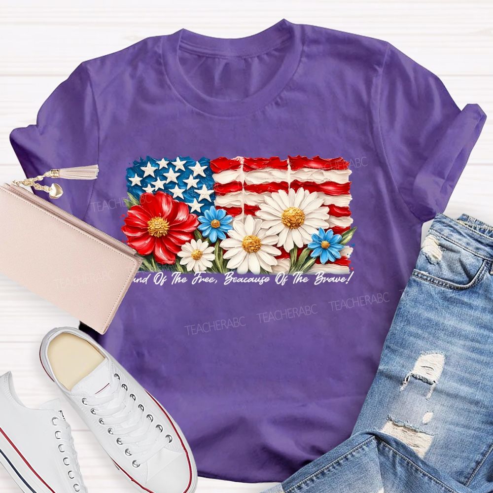 Land Of The Free Because Of The Brave  Flowers Letters Patterns  Teacher T-shirt
