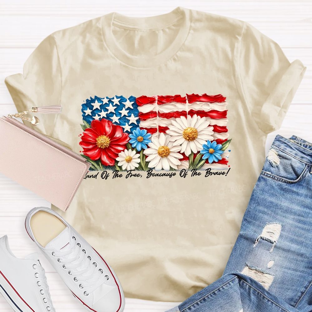 Land Of The Free Because Of The Brave  Flowers Letters Patterns  Teacher T-shirt