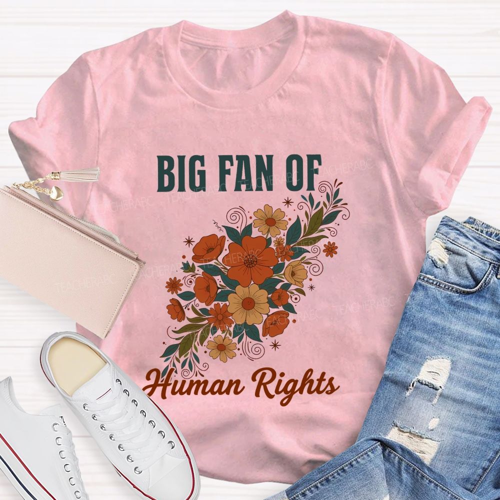 Big Fan Of Human Rights And Flowers Teacher T-shirt
