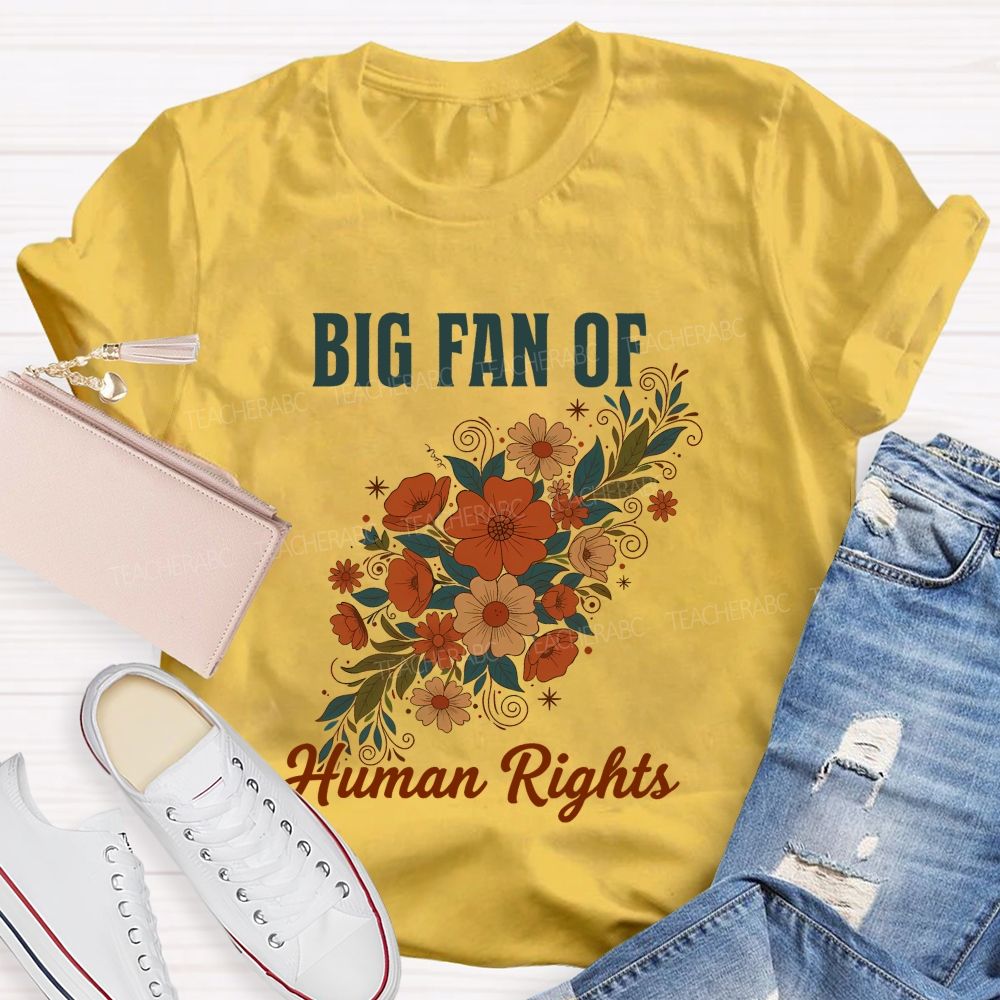 Big Fan Of Human Rights And Flowers Teacher T-shirt