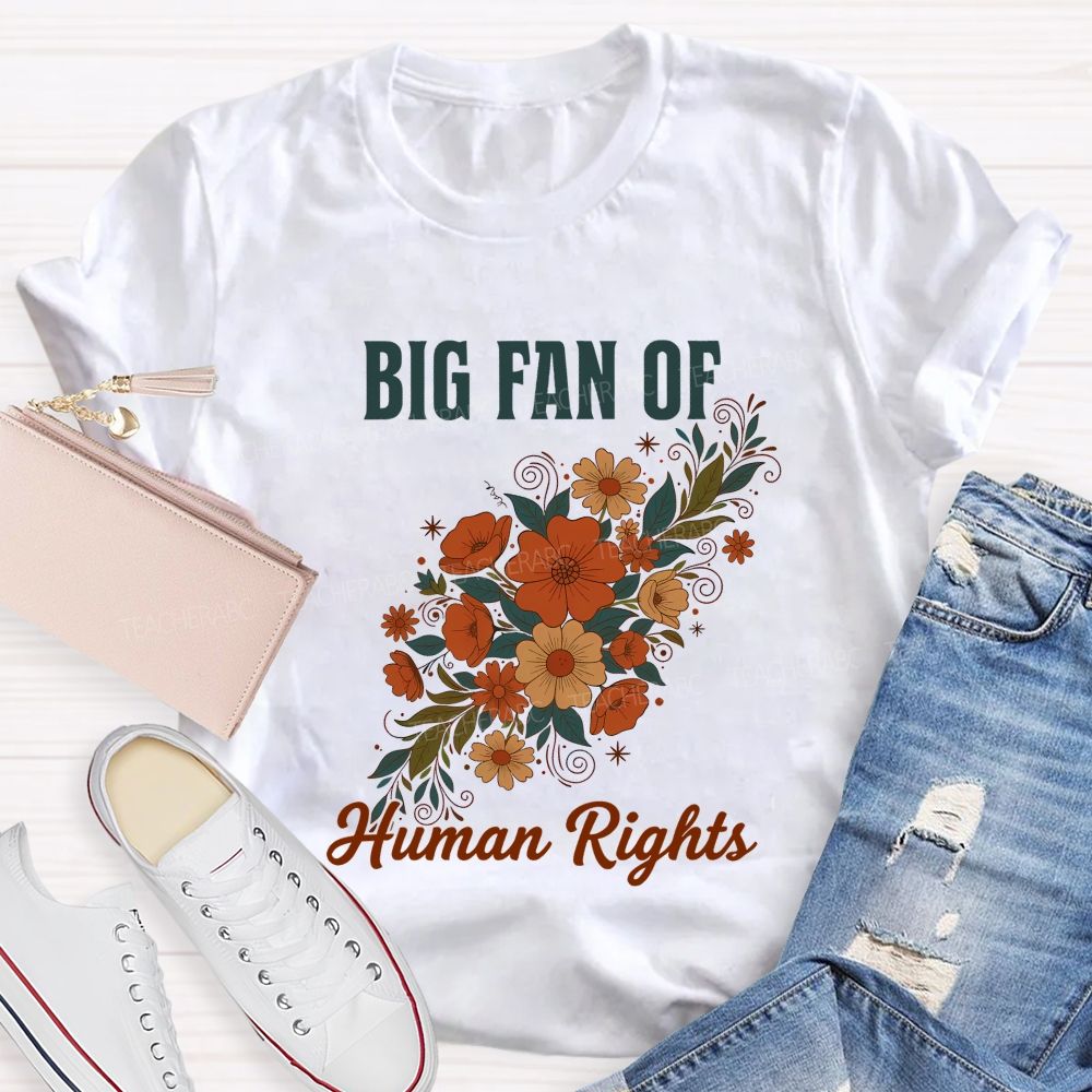 Big Fan Of Human Rights And Flowers Teacher T-shirt