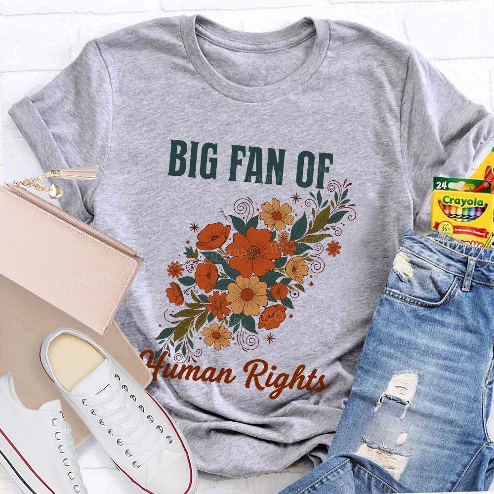 Big Fan Of Human Rights And Flowers Teacher T-shirt