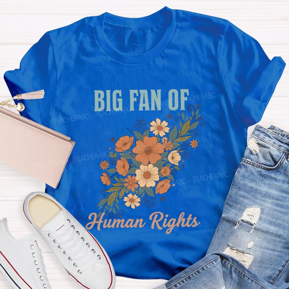 Big Fan Of Human Rights And Flowers Teacher T-shirt