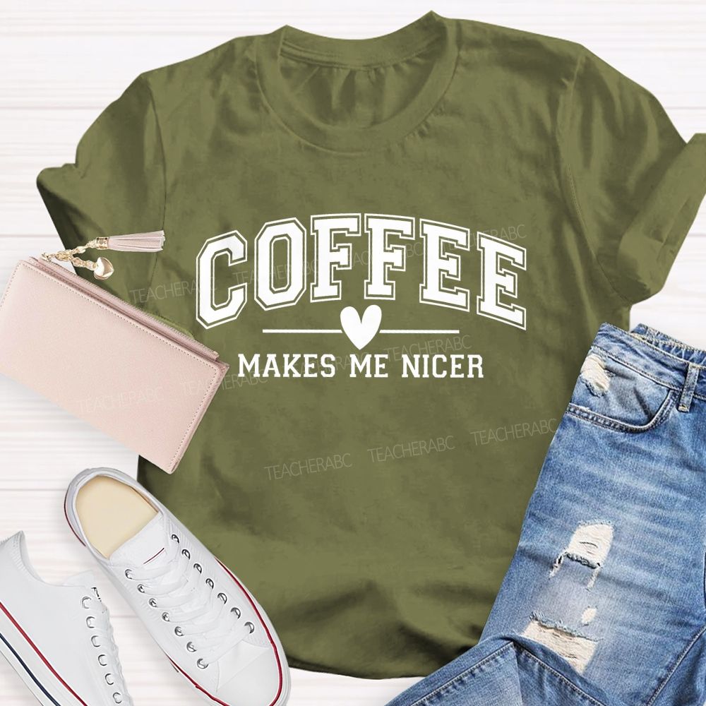 Coffee Makes Me Nicer Teacher T-Shirt
