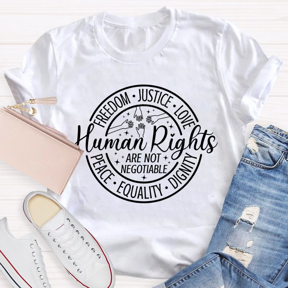 Freedom Justice Love Peace Equality Dignity Human Rights Are Not Negotiable T-shirt