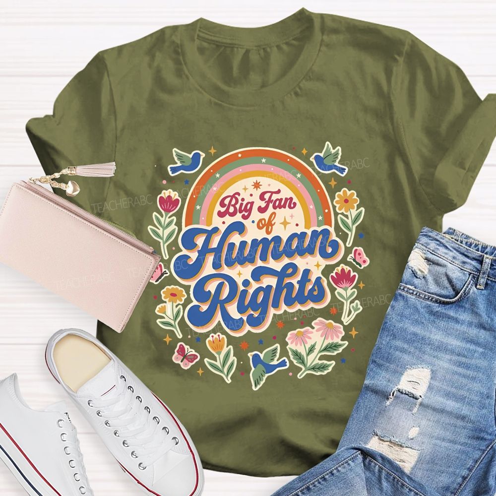 Big Fan Of Human Rights Flowers And Rainbows Teacher T-shirt