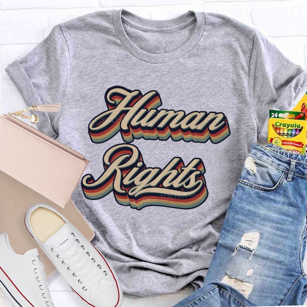 Human Rights Are For Everyone Teacher T-shirt