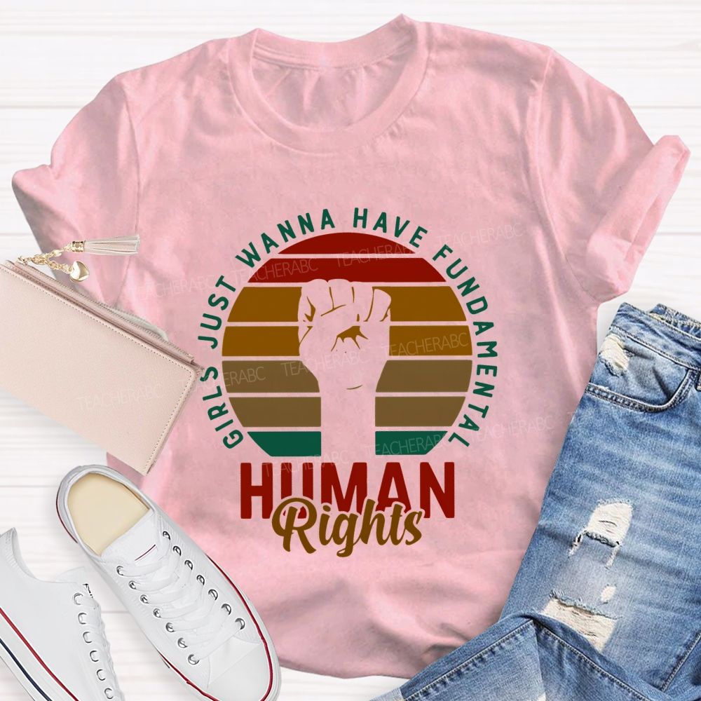 Girls Just Wanna Have Fundamental Human Rights Teacher T-shirt