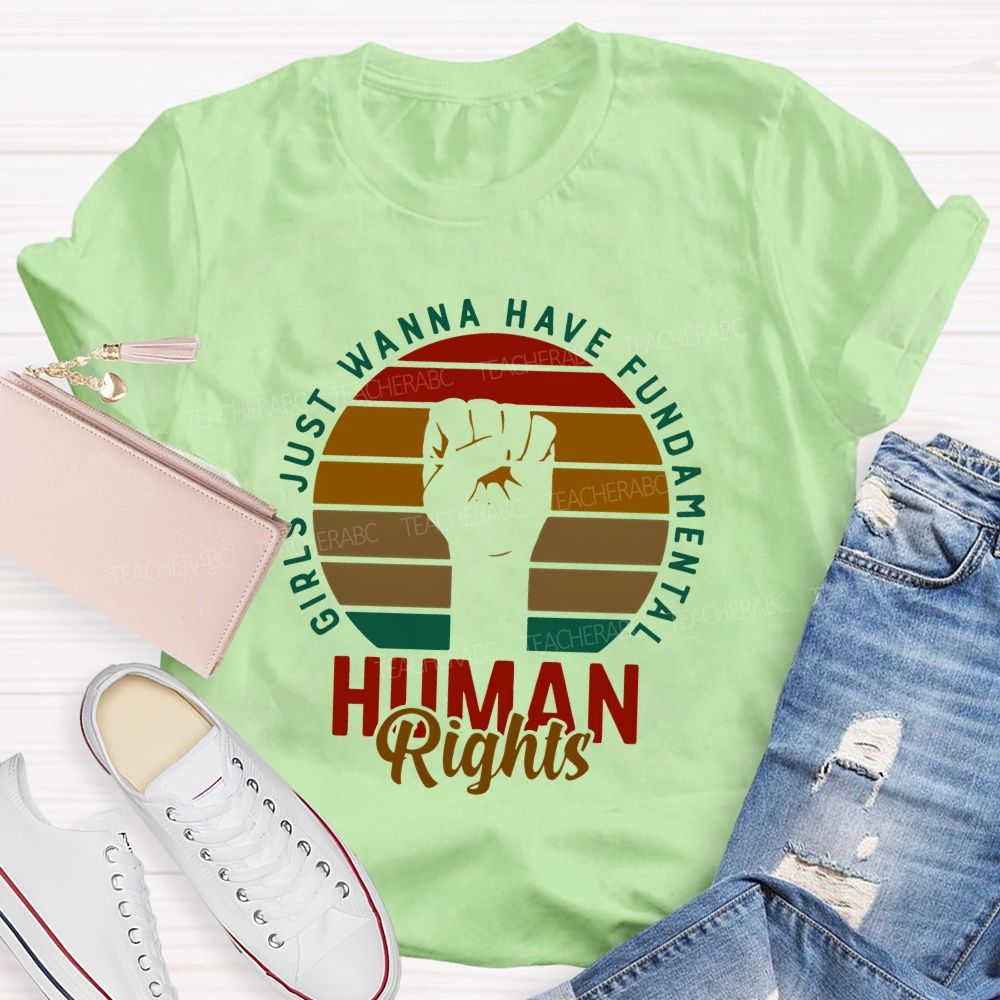 Girls Just Wanna Have Fundamental Human Rights Teacher T-shirt