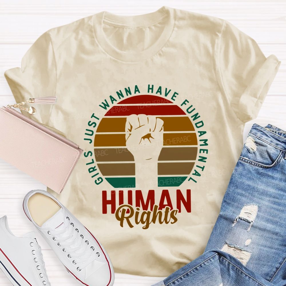 Girls Just Wanna Have Fundamental Human Rights Teacher T-shirt