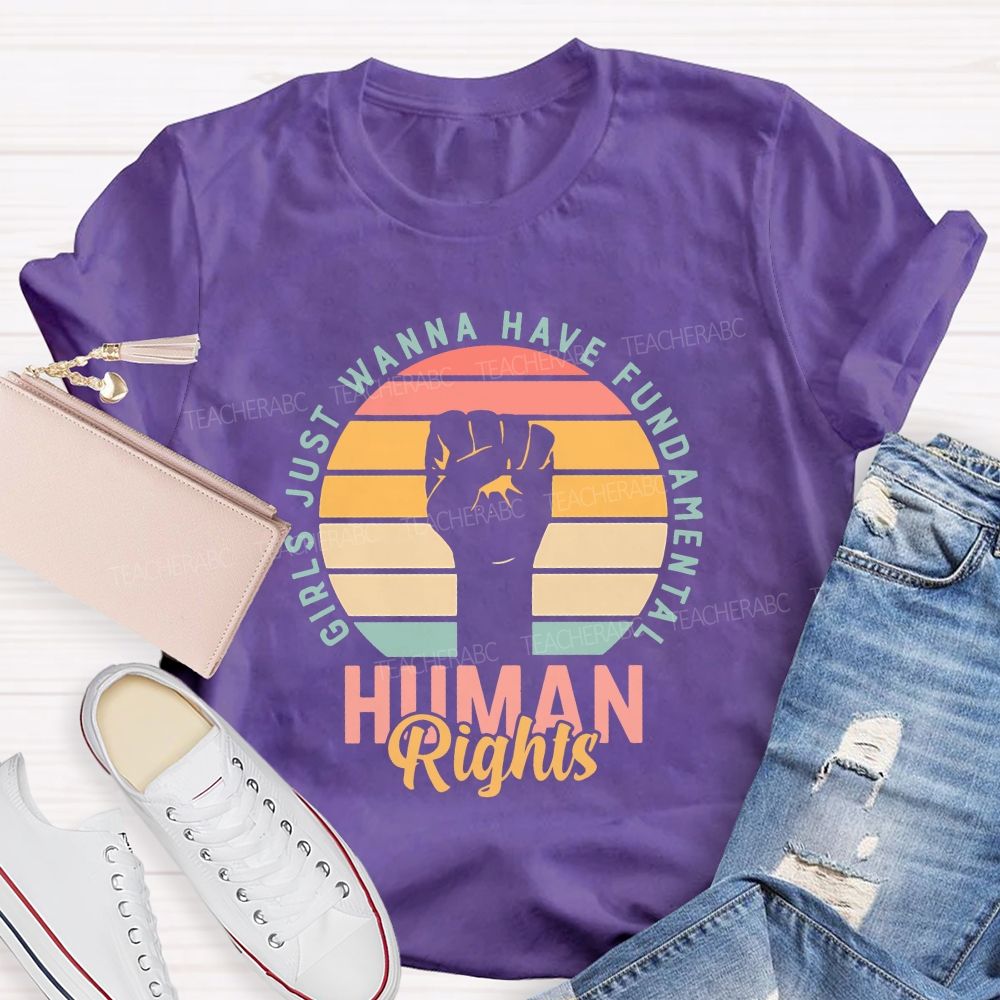 Girls Just Wanna Have Fundamental Human Rights Teacher T-shirt