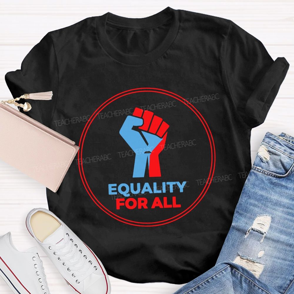 Equality For All It'S For Everyone Teacher T-shirt