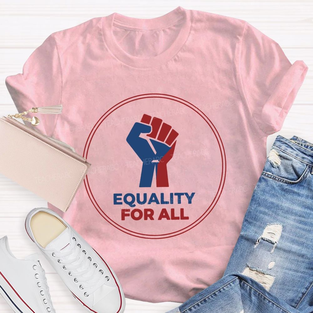 Equality For All It'S For Everyone Teacher T-shirt