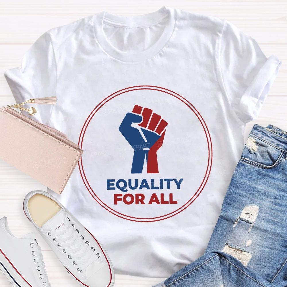 Equality For All It'S For Everyone Teacher T-shirt