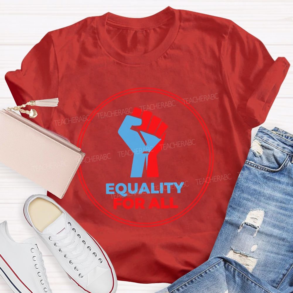 Equality For All It'S For Everyone Teacher T-shirt
