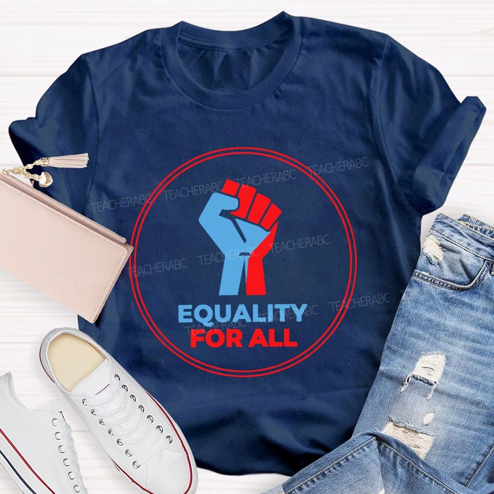 Equality For All It'S For Everyone Teacher T-shirt
