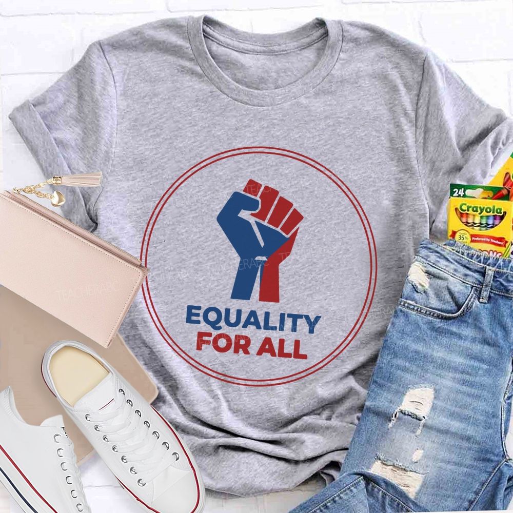 Equality For All It'S For Everyone Teacher T-shirt