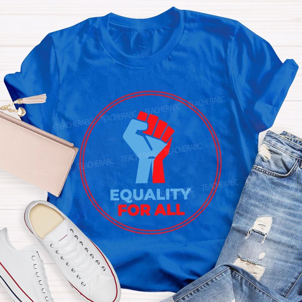 Equality For All It'S For Everyone Teacher T-shirt