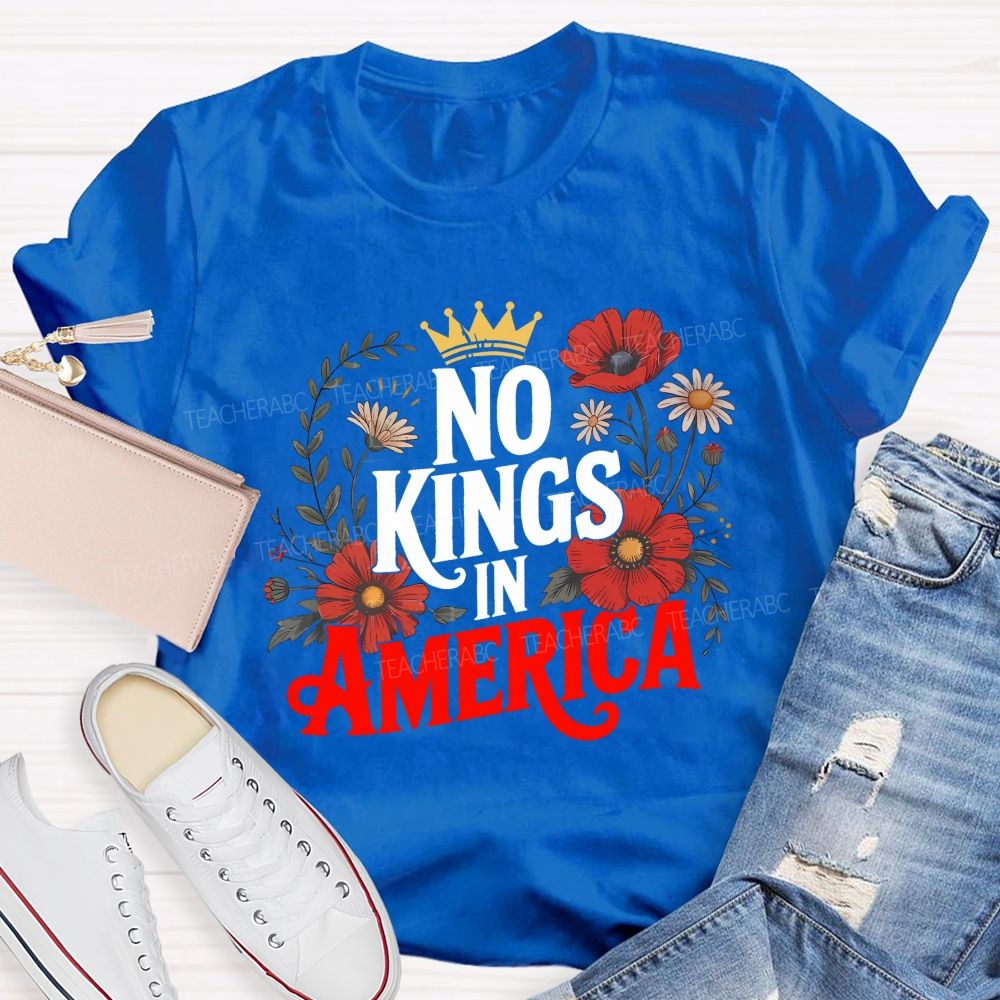 No Kings In America We Embrace Freedom Teacher T-shirt