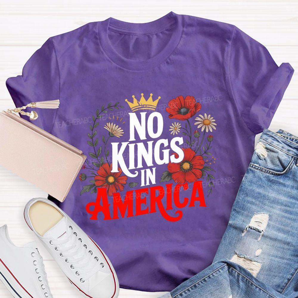 No Kings In America We Embrace Freedom Teacher T-shirt