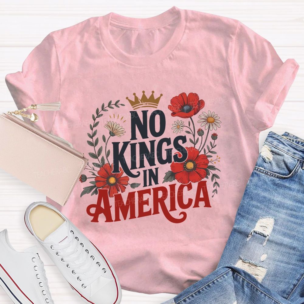No Kings In America We Embrace Freedom Teacher T-shirt