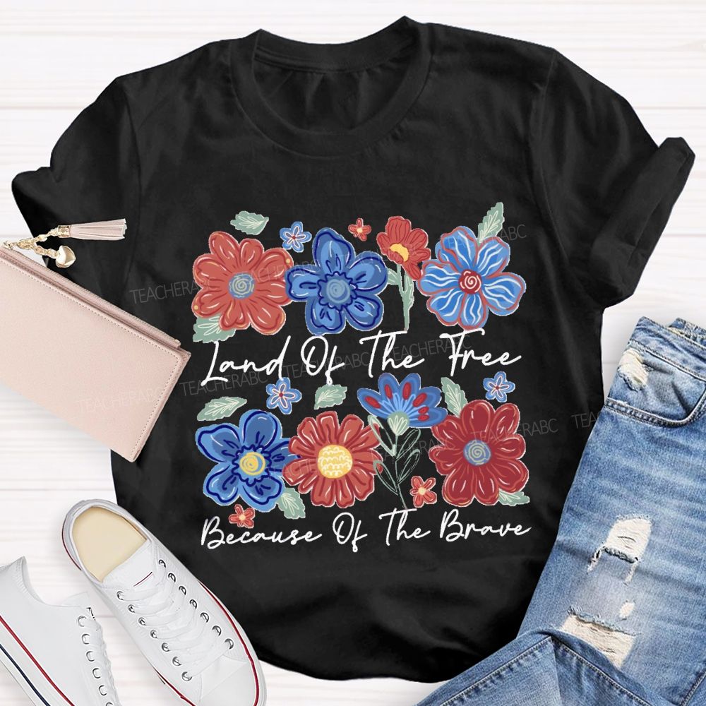 Land Of The Free Because Of The Brave Blue Red Flower Teacher T-shirt