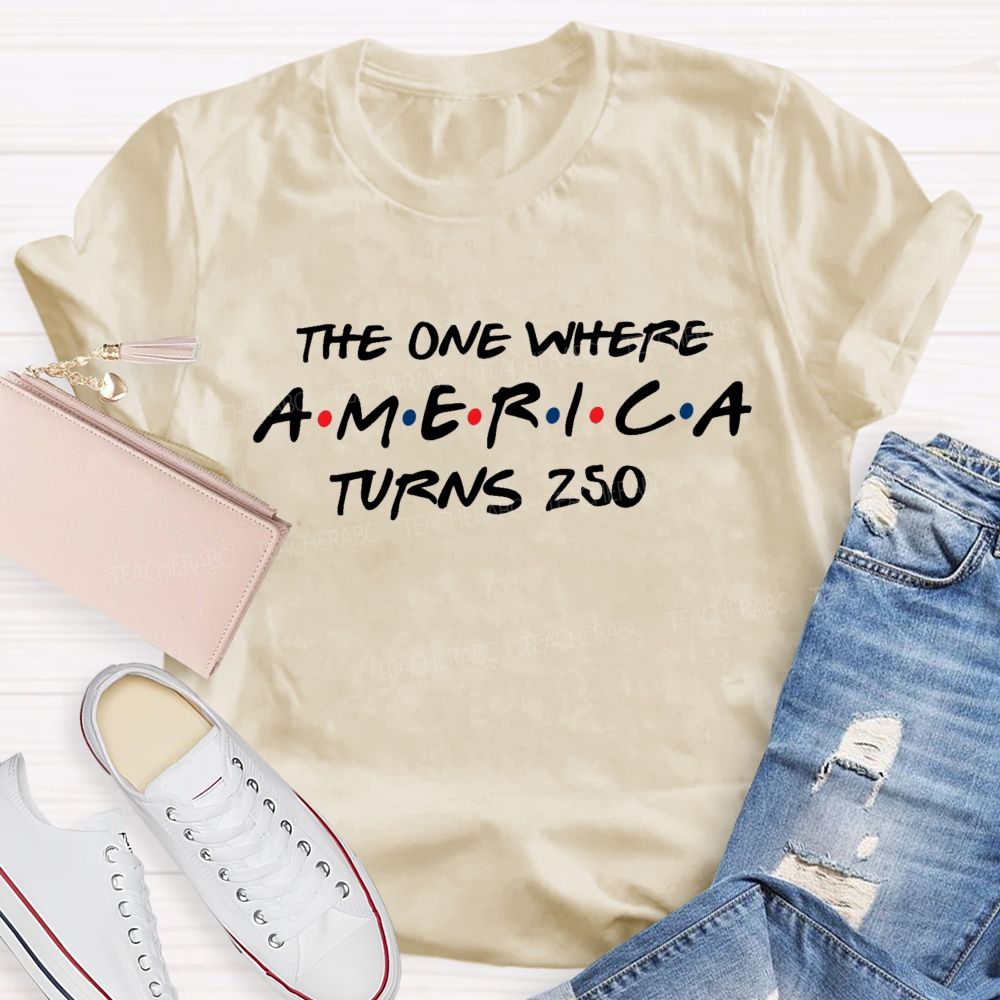 The One Where America Turns 250 Teacher T-shirt