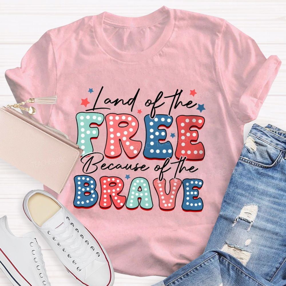 Land Of The Free Because Of The Brave Teacher T-shirt