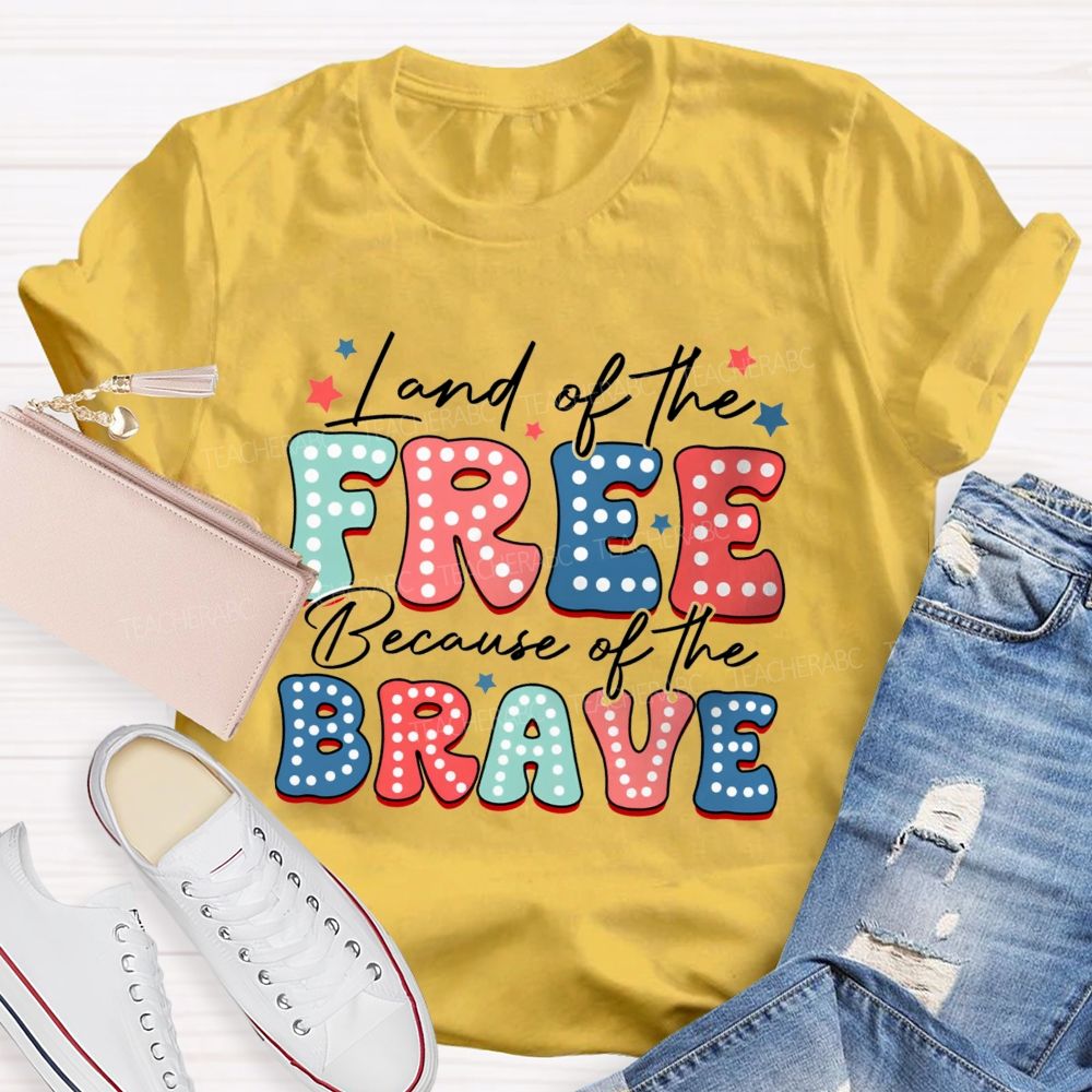 Land Of The Free Because Of The Brave Teacher T-shirt