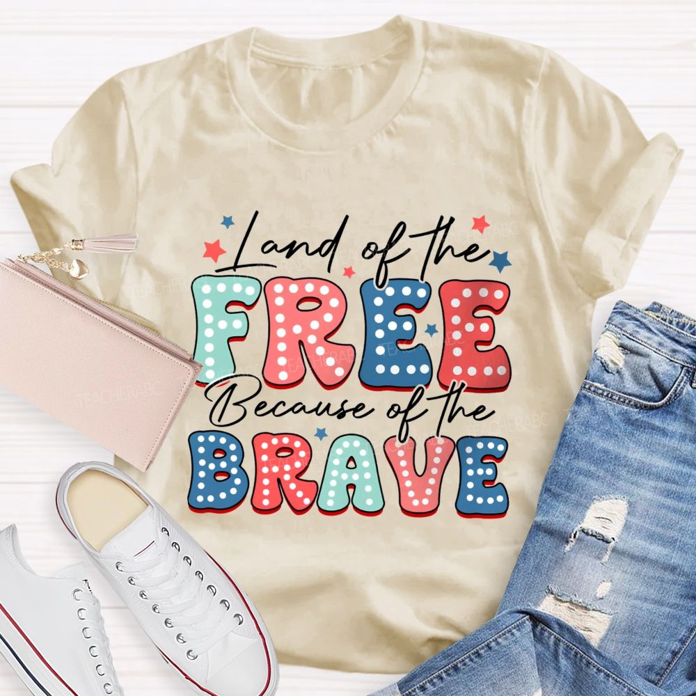 Land Of The Free Because Of The Brave Teacher T-shirt