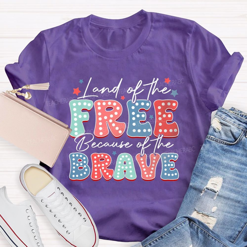 Land Of The Free Because Of The Brave Teacher T-shirt